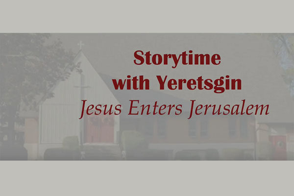 Storytime with Yeretsgin: Jesus Enters Jerusalem