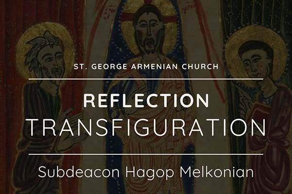 Transfiguration: Reflection by Subdeacon Hagop Melkonian