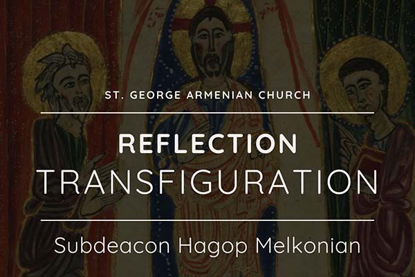 Transfiguration Reflection By Subdeacon Hagop Melkonian St George