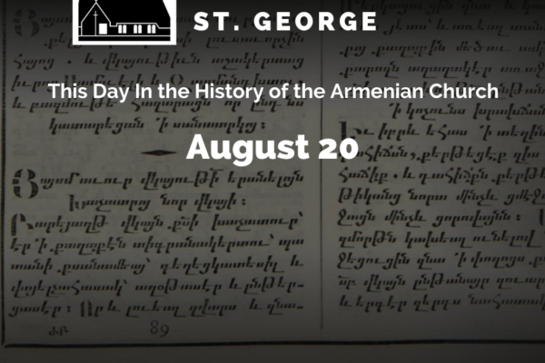 August 20. This day in the history of the Armenian Church