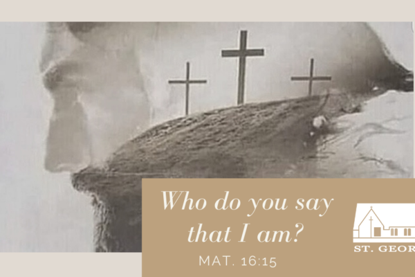 Who do you say that I am? Mat. 16:15