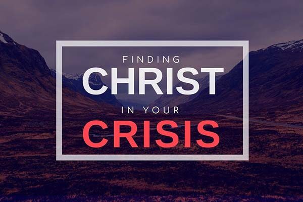 Finding Christ in Crisis