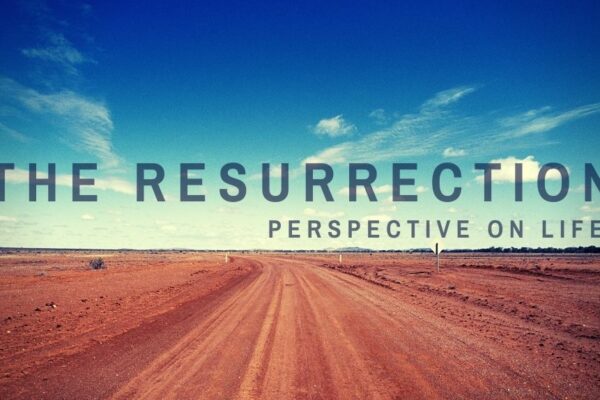 The Resurrection perspective on life