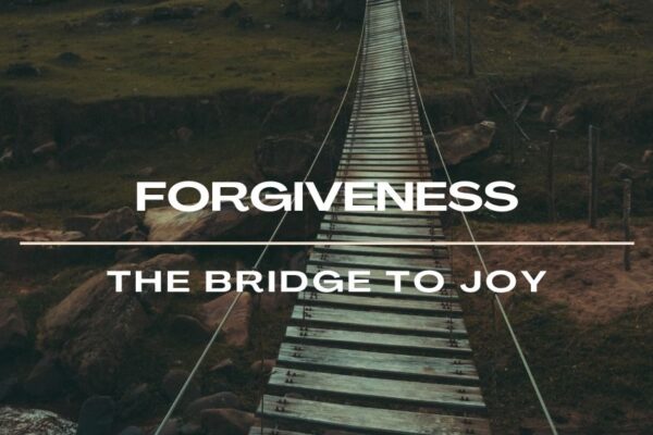 Forgiveness The Bridge to Joy