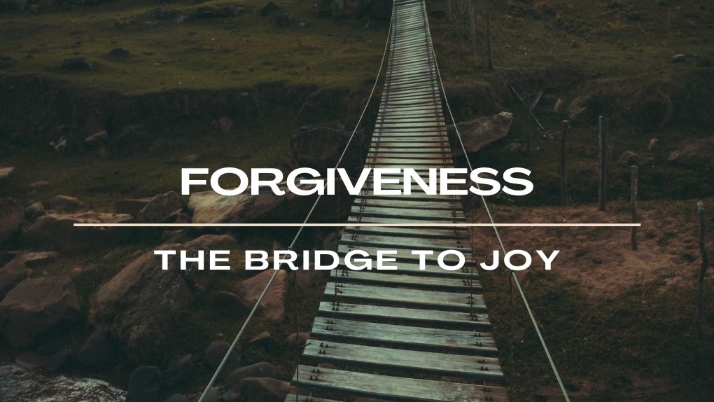 Forgiveness The Bridge to Joy