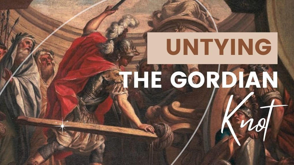 Untying The Gordian Knot