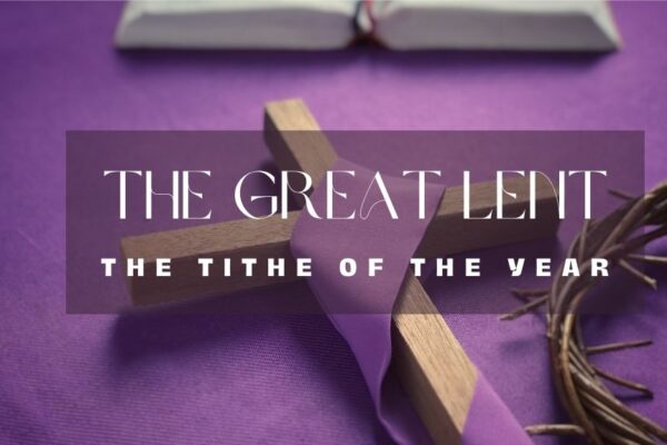 The Great Lent The Tithe of the Year