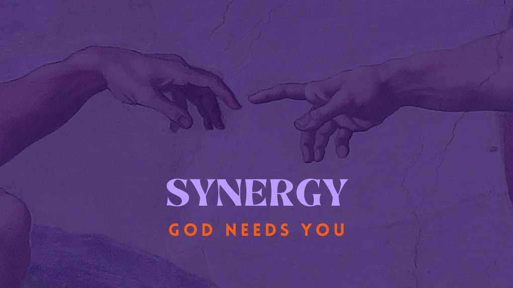 Synergy God Needs You